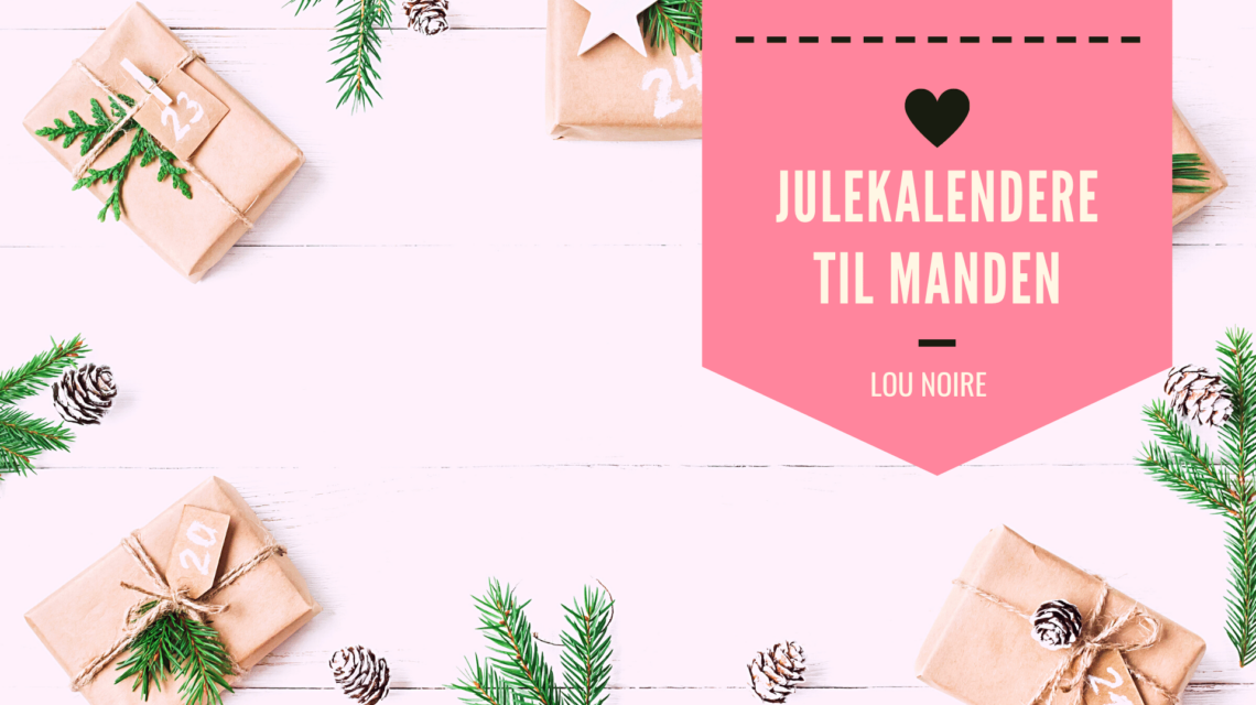 4 skønne julekalendere til manden - Lou Noire