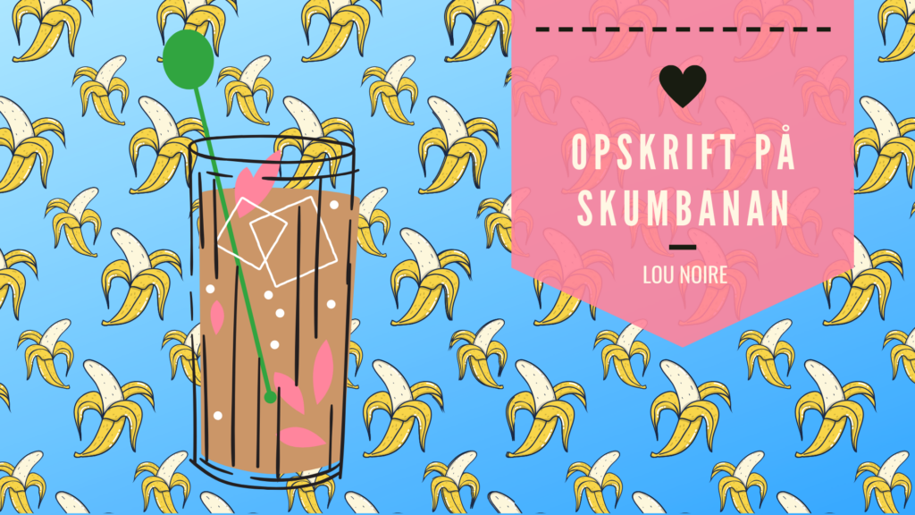 Den bedste opskrift på Skumbanan - Lou Noire