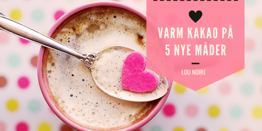 5 slags varm kakao, du skal prøve!