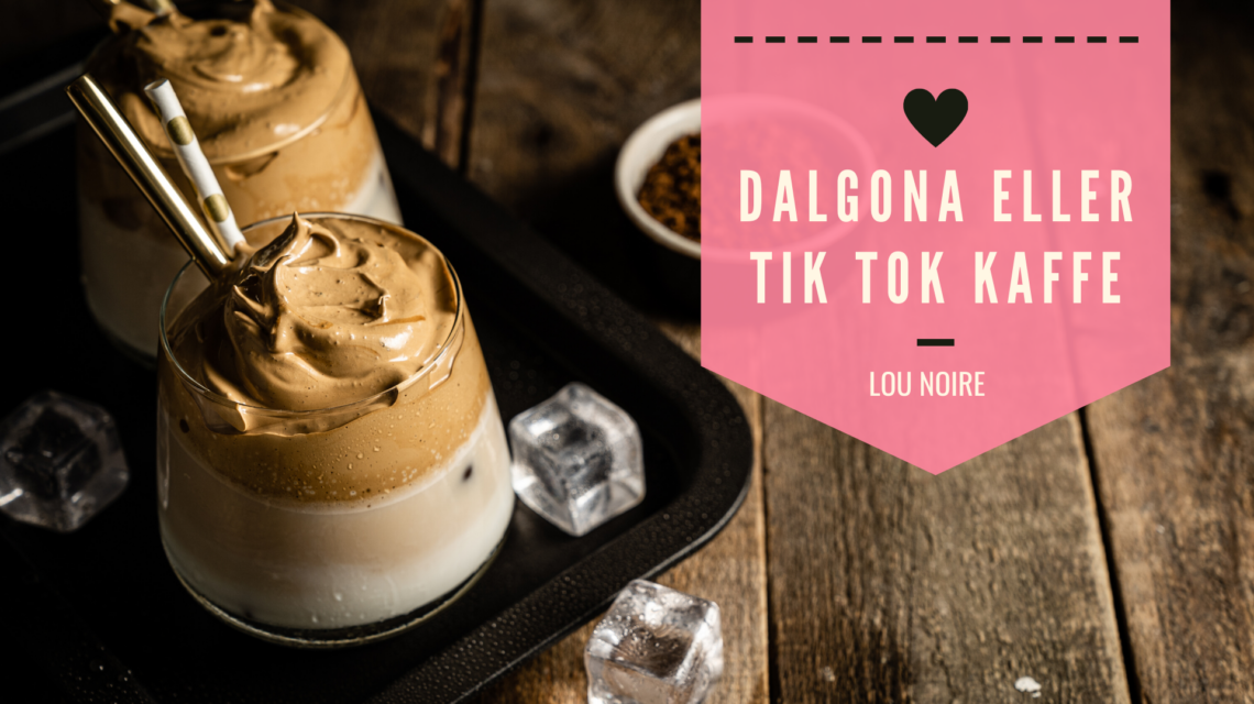 Dalgona eller Tik Tok Kaffe - Lou Noire