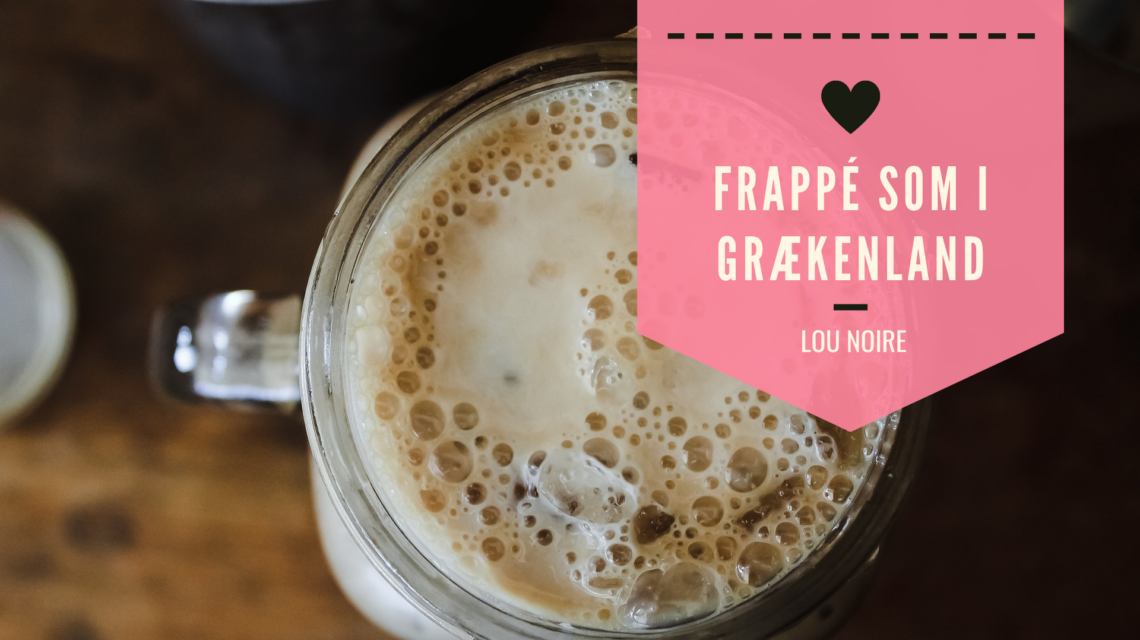 Frappé som i Grækenland - Lou Noire