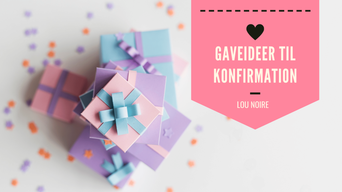 Lou Noire - Gaveideer til konfirmation