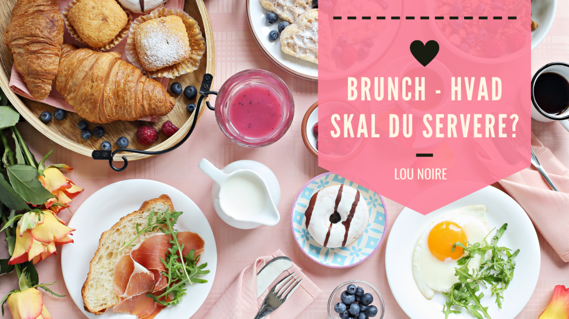 Brunch - hvad skal du servere?