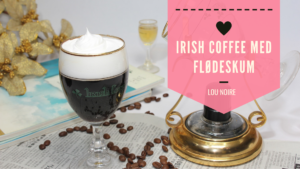 Den bedste opskrift på Irish Coffee / Irsk Kaffe