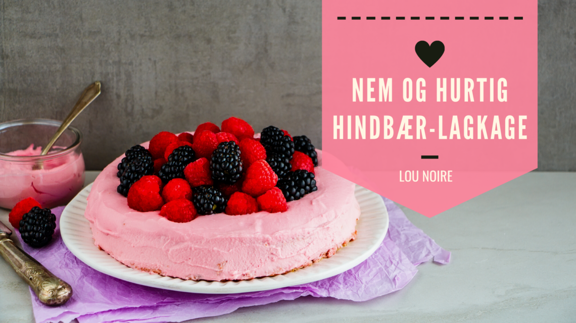Nem og hurtig hindbærlagkage - Lou Noire