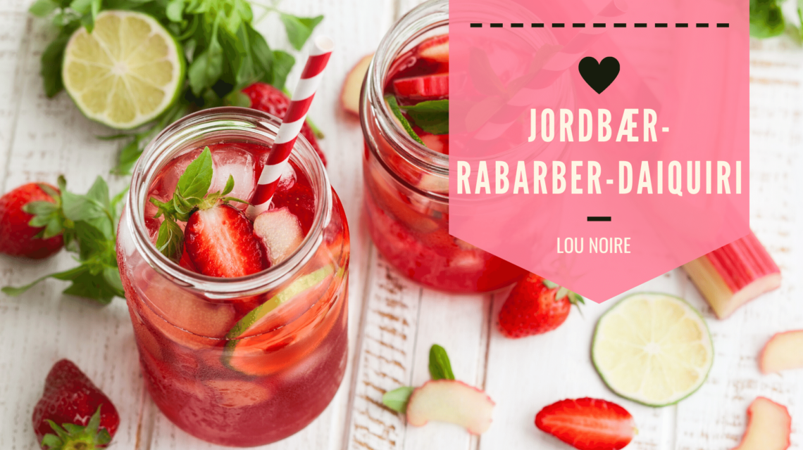 Opskrift på Jordbær-Rabarber Daiquiri - Lou Noire
