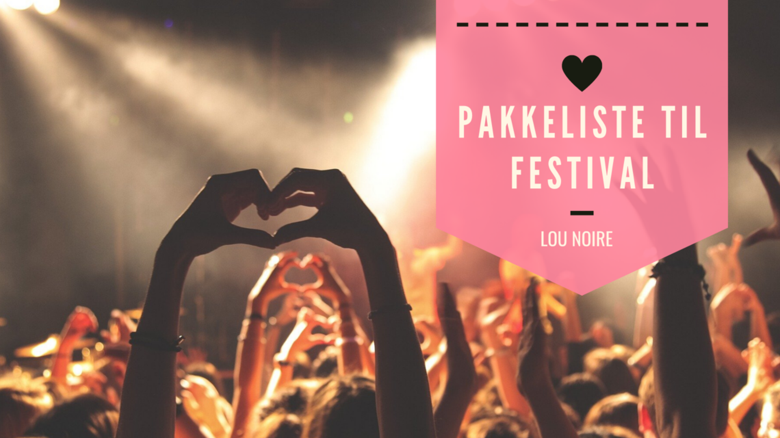 Pakkeliste til festival - hvad skal du tage med?