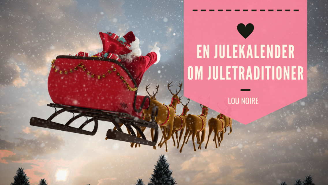 Julekalender - 24 fortællinger om vores juletraditioner - Lou Noire