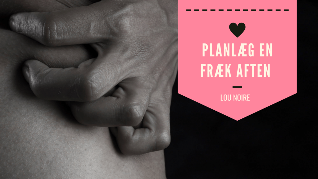 Planlæg en fræk aften for kæresten - Lou Noire