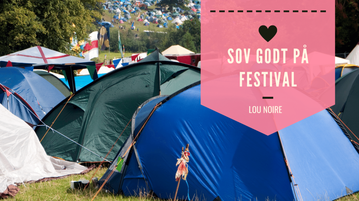 Festivaltips: Hvordan sover du bedst på festival - Lou Noire