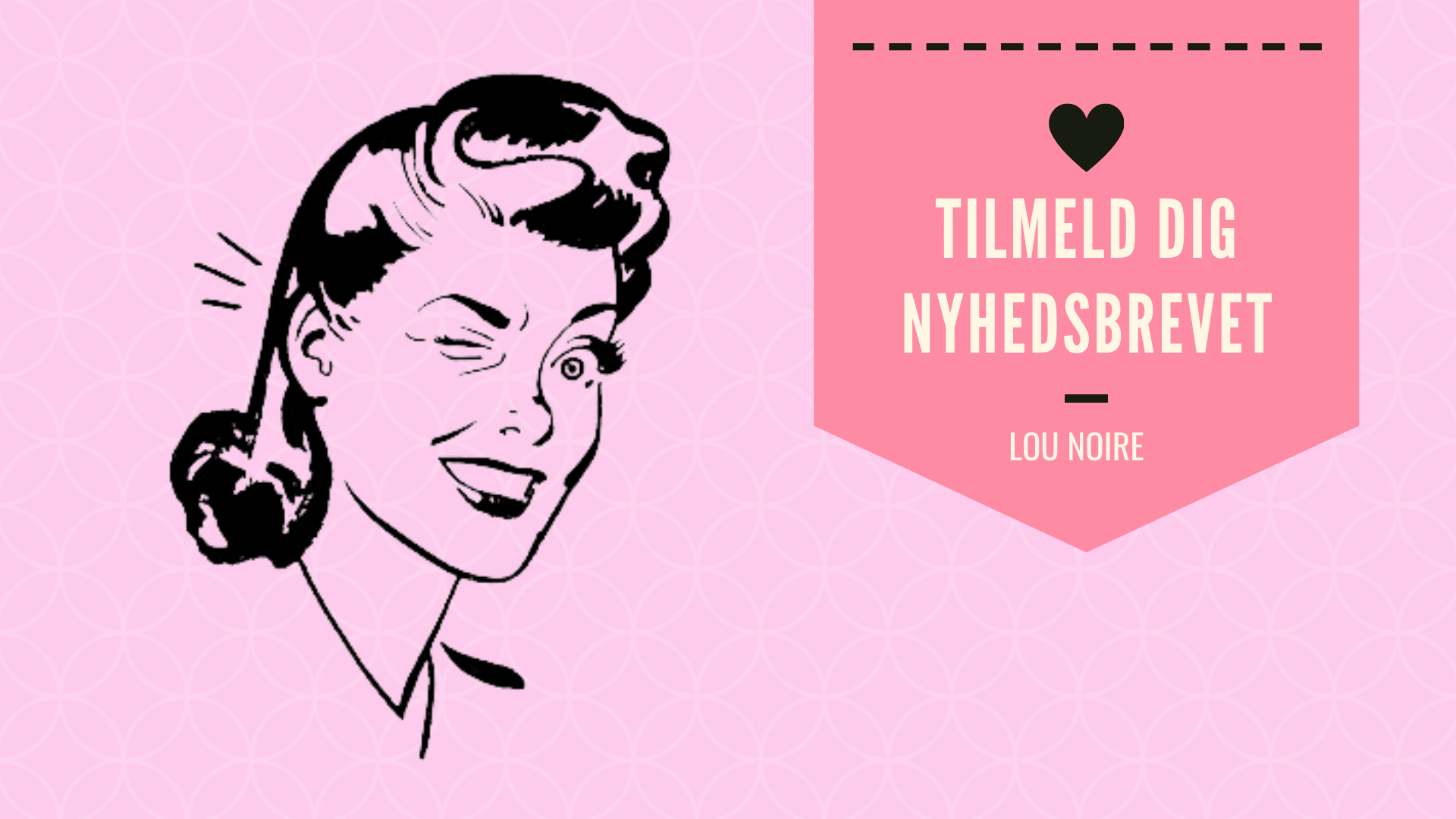 Lou Noire - Tilmeld dig nyhedsbrevet