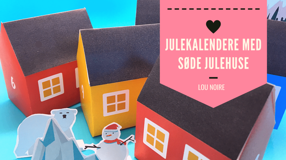 De sødeste julehuse til pakkekalender - Lou Noire
