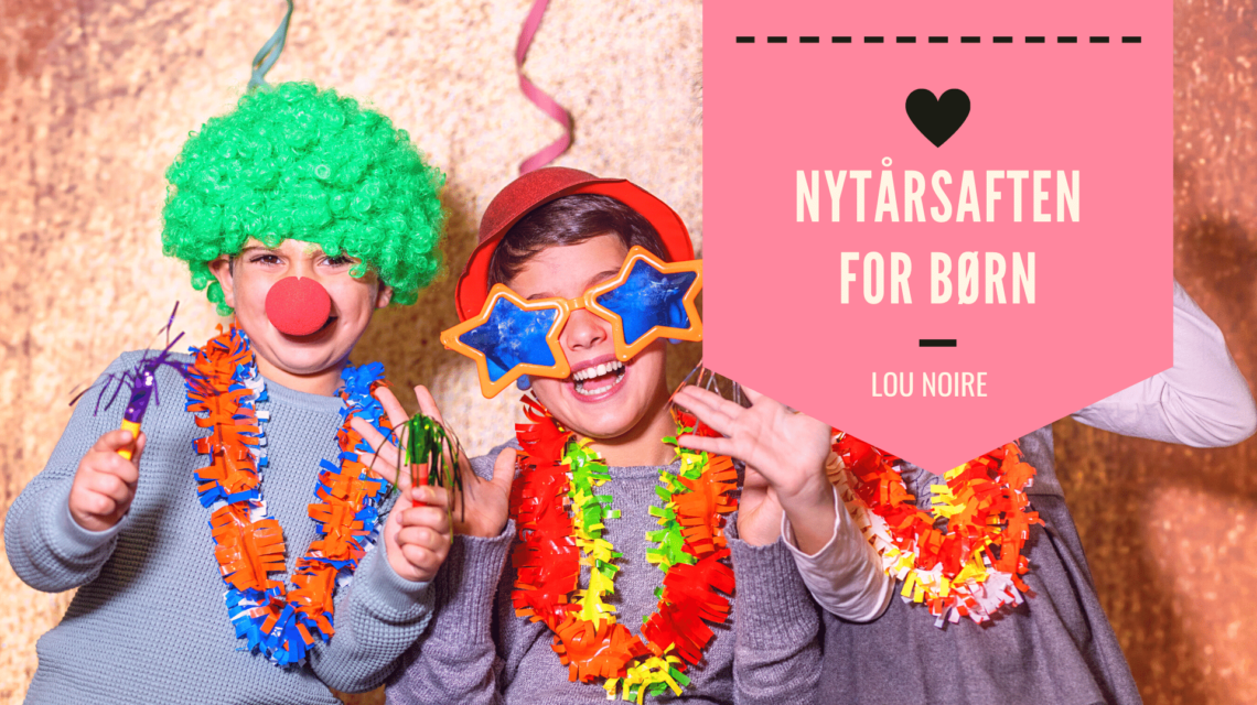 Gode ideer til en sjov nytårsaften for børn - Lou Noire