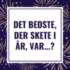 Det bedste, der skete i år... Det bedste, der skete i år...