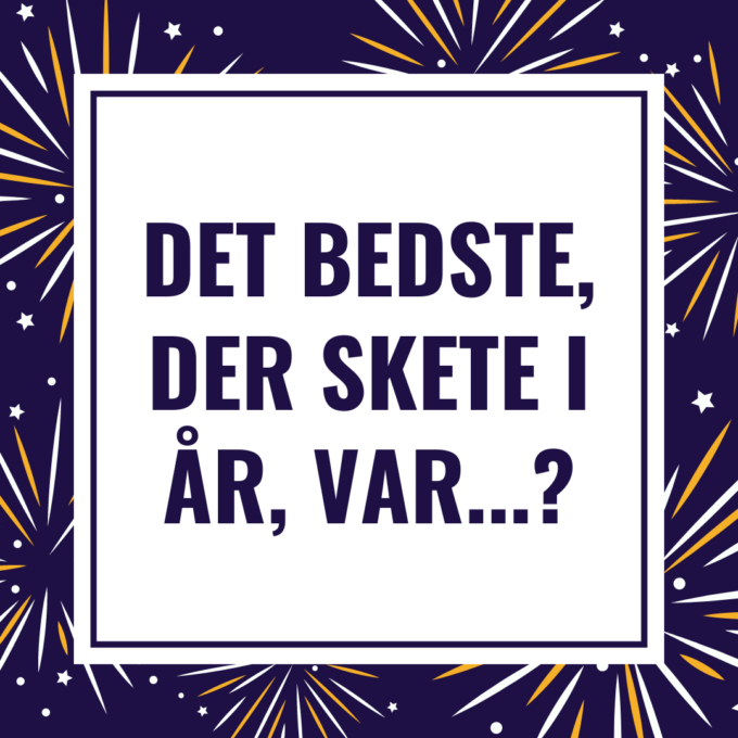 Det bedste, der skete i år... Det bedste, der skete i år...
