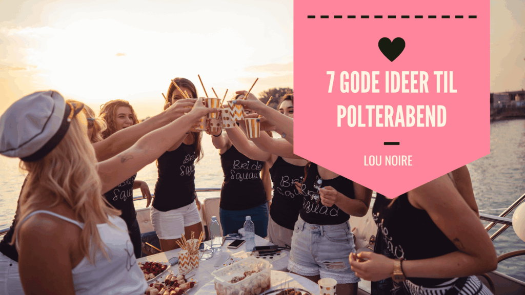 7 gode ideer til polterabend - giv bruden er fantastisk dag - Lou Noire