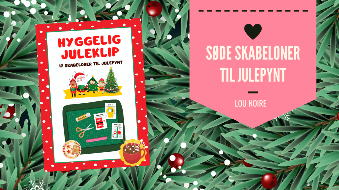Skabeloner til julepynt- Lou Noire