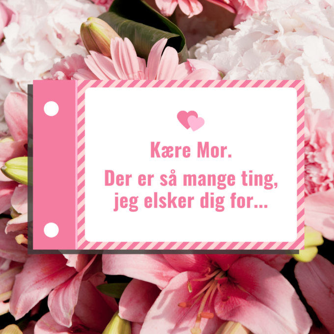 Ting jeg elsker ved dig MOR - Lou Noire - Fødselsdagsgave til Mor