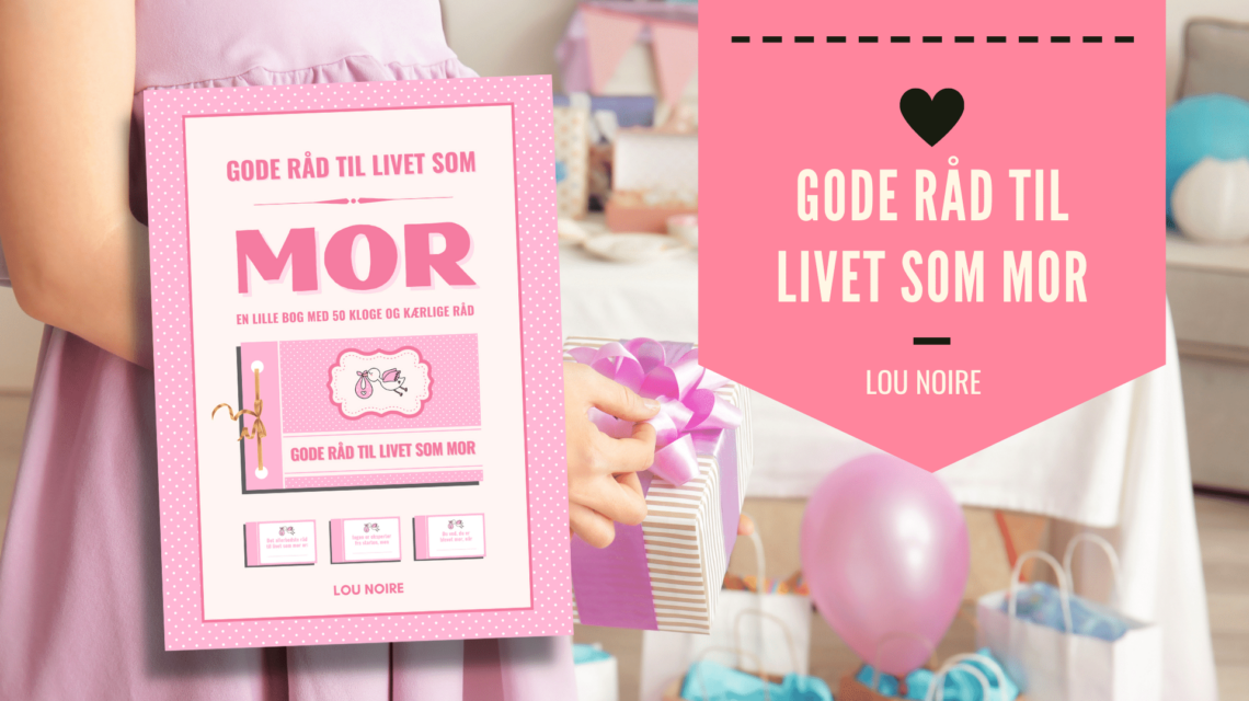 Gode råd til livet som mor - Lou Noire