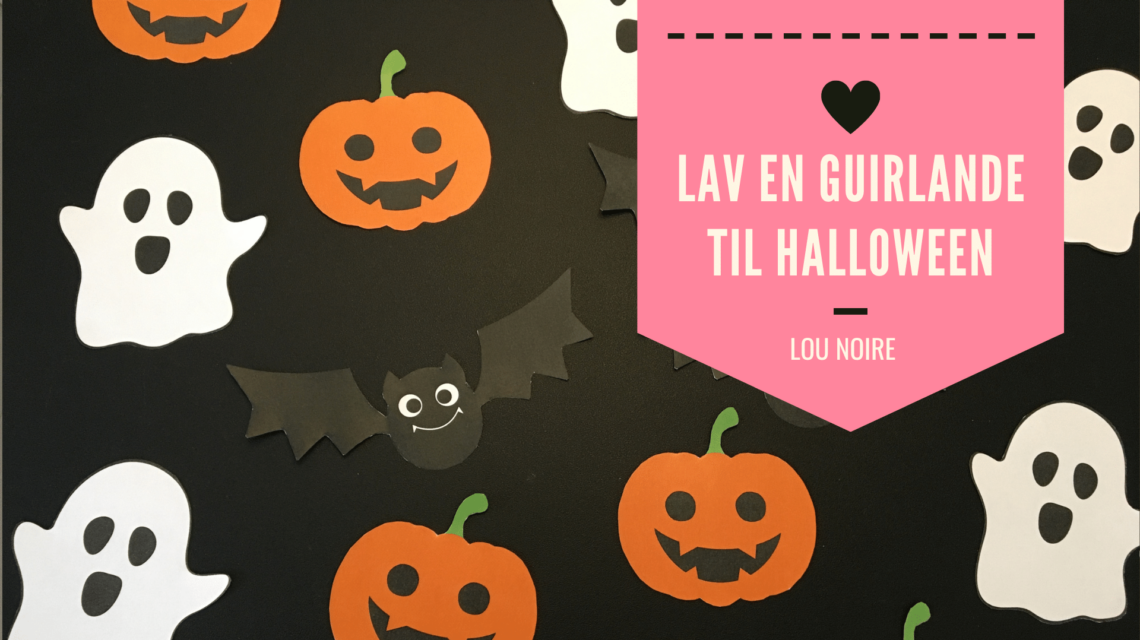 Sådan laver du en guirlande til Halloween - Lou Noire