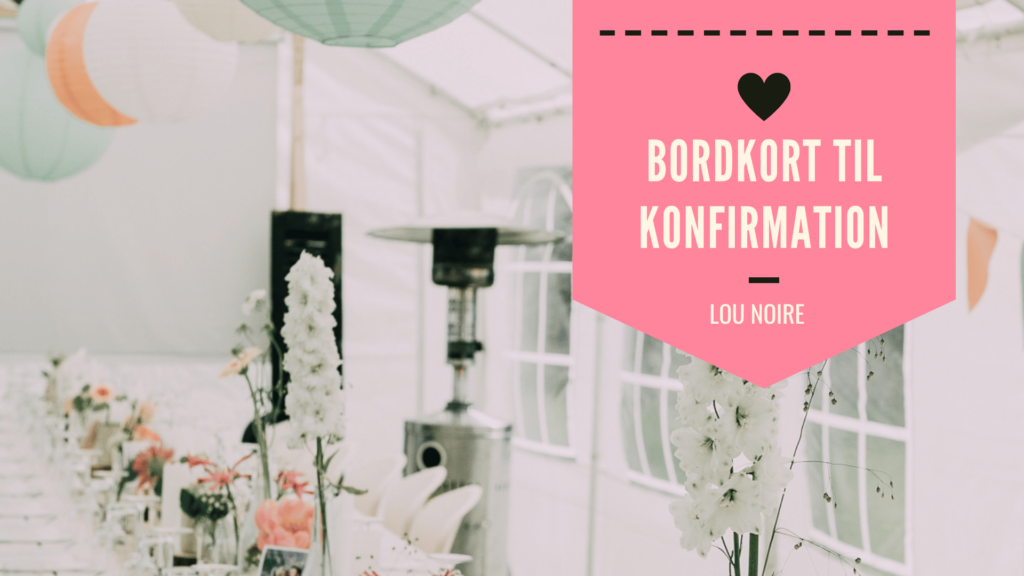 Lav selv bordkort til konfirmation - masser af gode ideer!