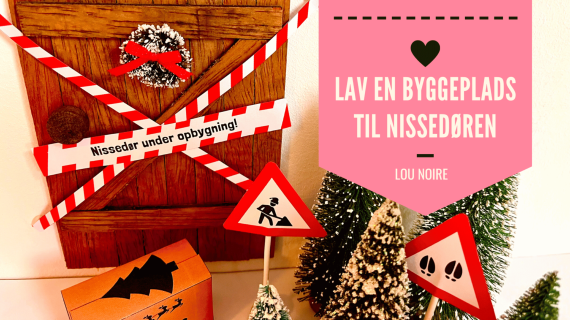 Lav en byggeplads til nissedøren - Lou Noire