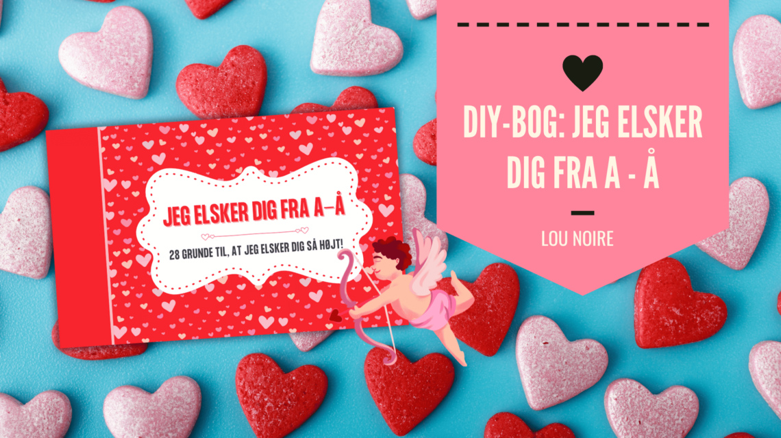 Jeg elsker dig fra A-Å - En romantisk DIY-bog fyldt med kærlighedserklæringer - Lou Noire