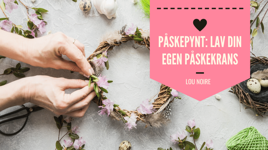 Påskekrans - lav din egen påskedekoration - Lou Noire