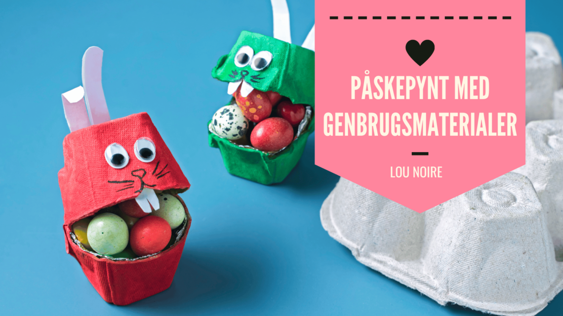 Påskepynt med genbrugsmaterialer - Påskekaniner - Lou Noire