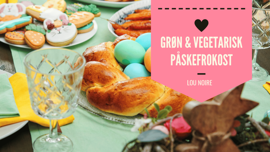 Vegetarisk påskefrokost – inspiration til grønne påskeretter - Lou Noire
