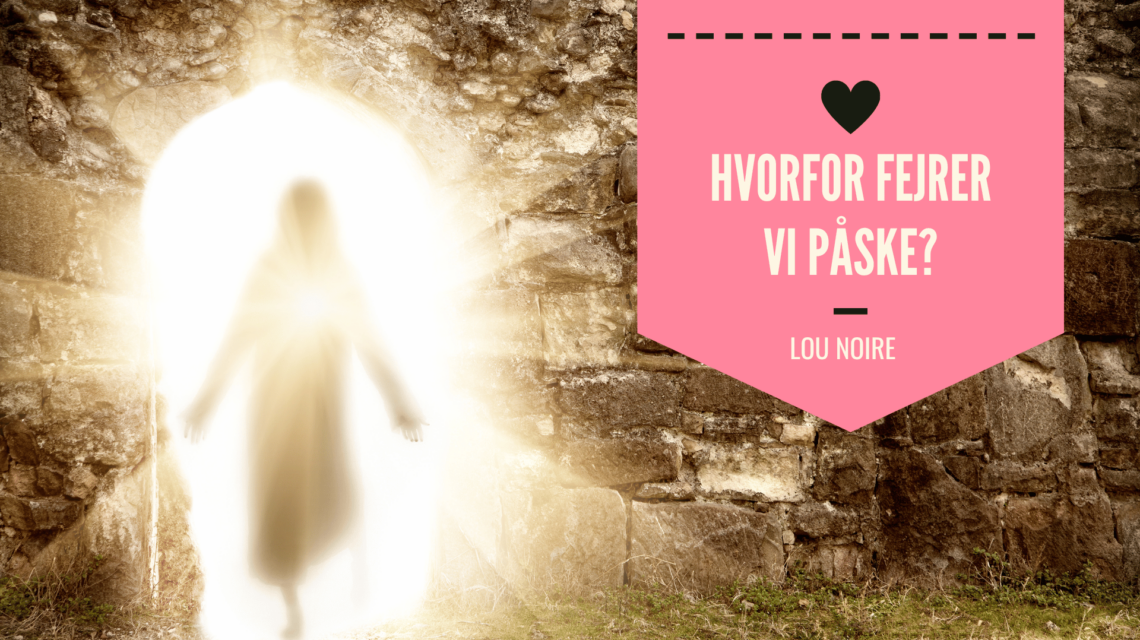 Hvorfor fejrer vi påske - Lou Noire