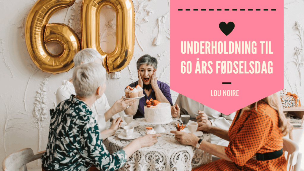 Festlige indslag til en 60 års fødselsdag - Lou Noire