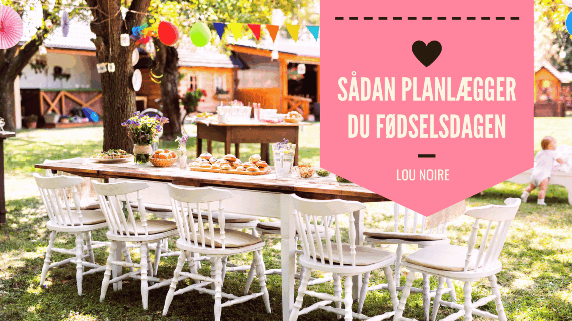 Fødselsdag - Tips, ideer og planlægning til den store fest - Lou Noire