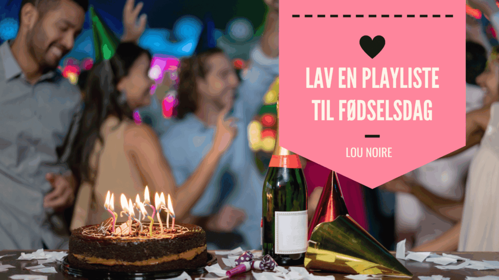 Playliste til fødselsdag - alle de bedste sange!