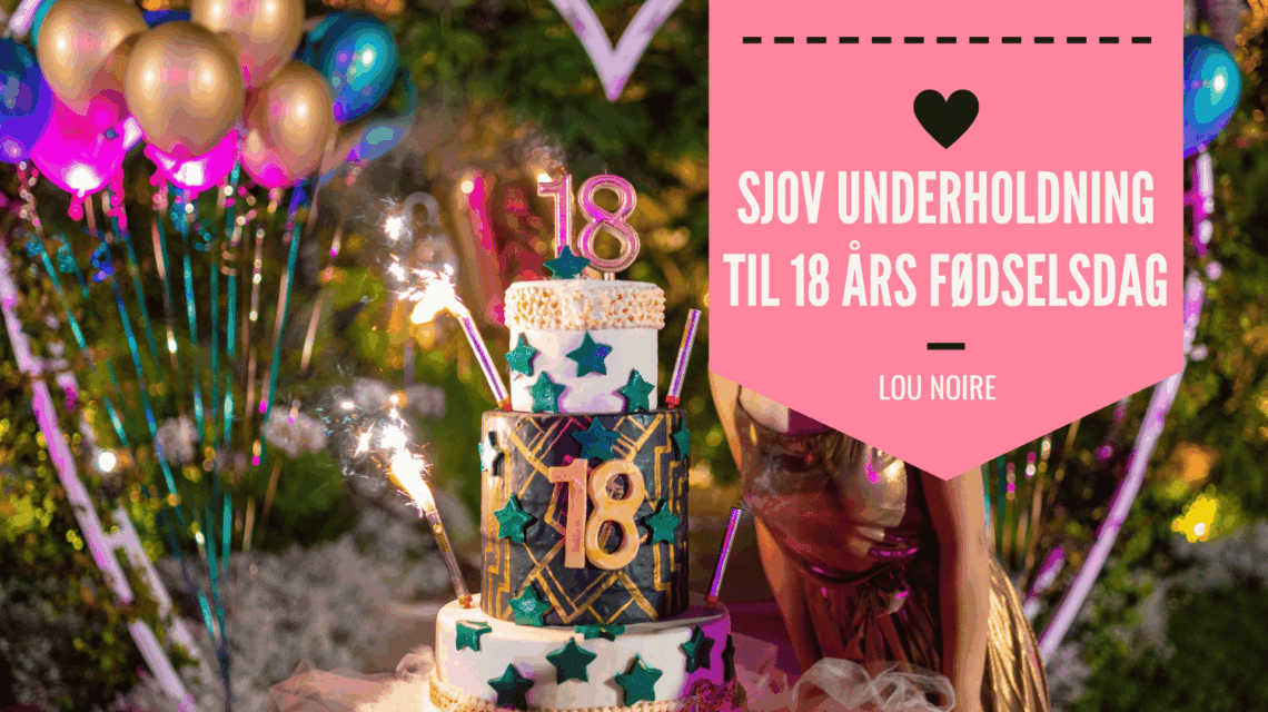 Sjov underholdning til 18 års fødselsdag - Lou Noire