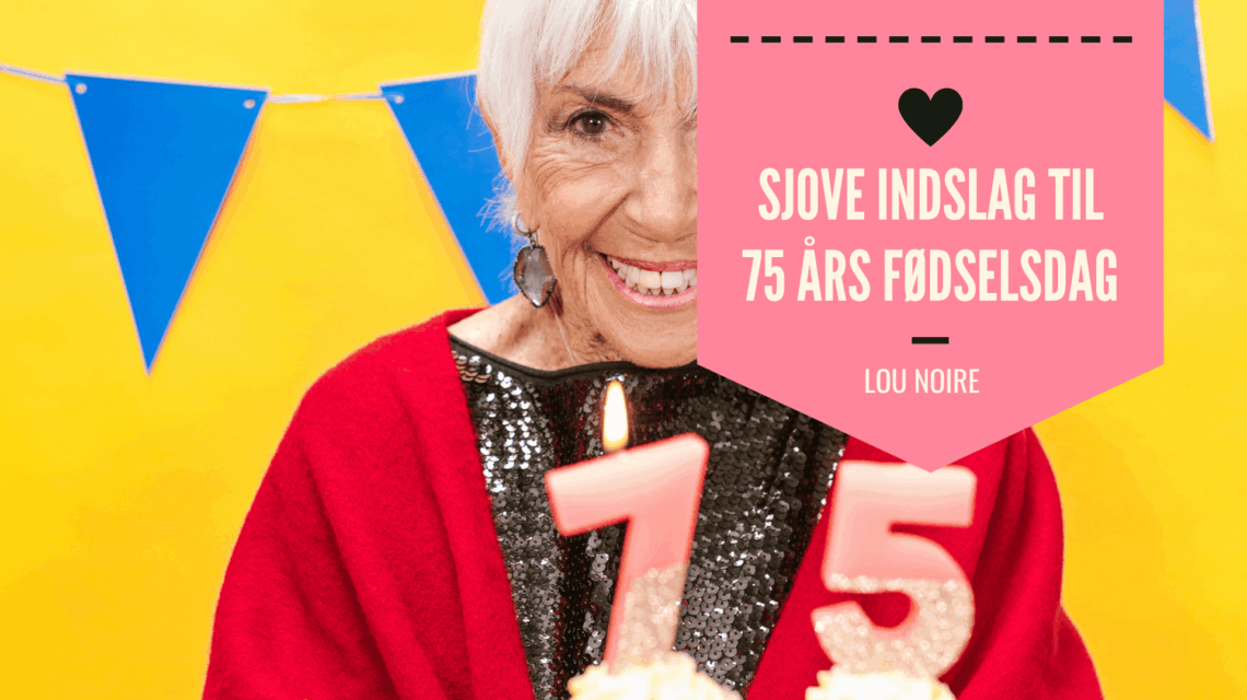 Sjove indslag til 75 års fødselsdag - Lou Noire