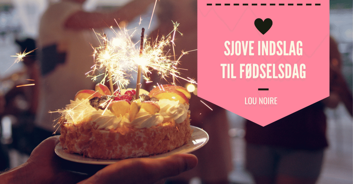 Sjove og personlige indslag til fødselsdag - Lou Noire