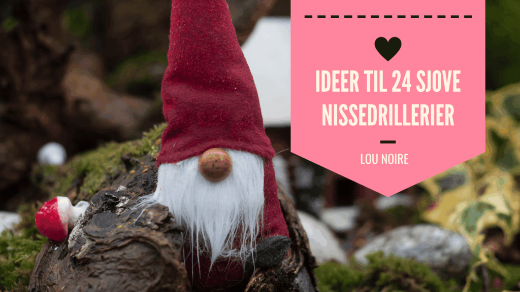 Ideer til 24 nissedrillerier – en sjov december for hele familien