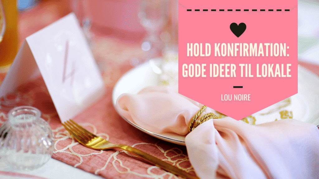 Hvor skal du holde konfirmation - 7 gode ideer - Lou Noire