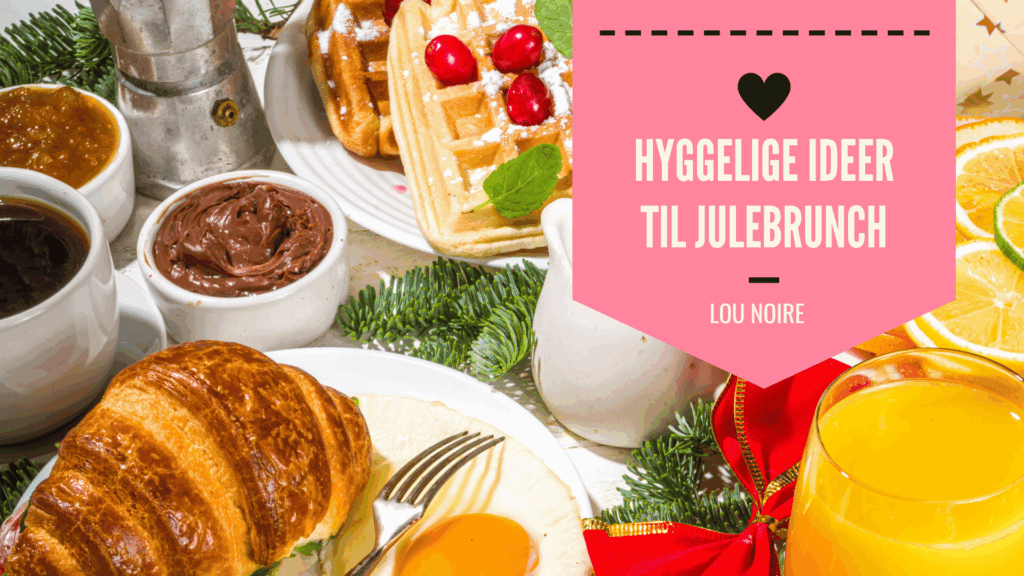 Julebrunch - inspiration til julehygge - Lou Noire