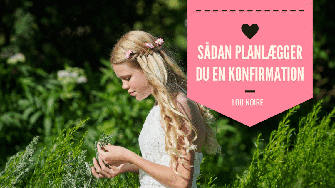 Sådan planlægger du en konfirmation - Lou Noire