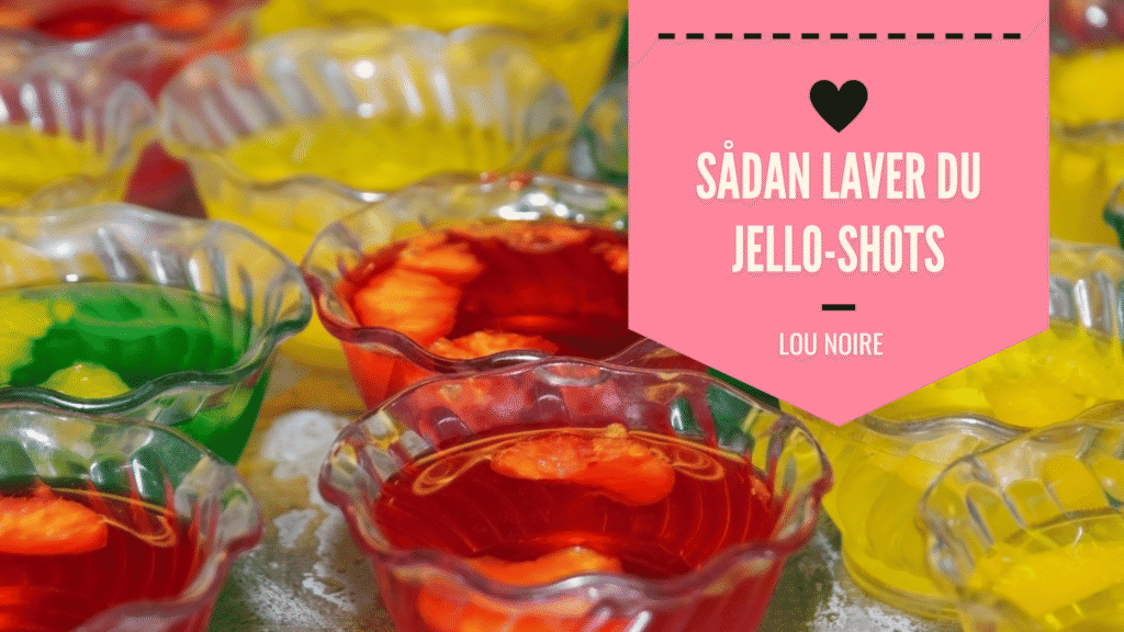 Hjemmelavede Jello-shots - sådan gør du - Lou Noire