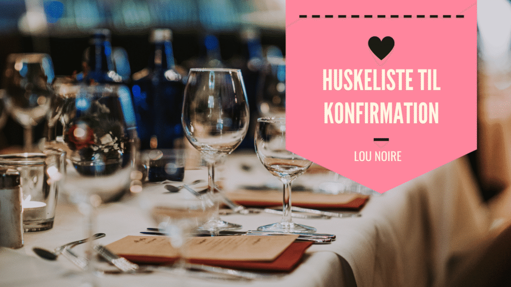 Huskeliste til konfirmation hjemme - Lou Noire