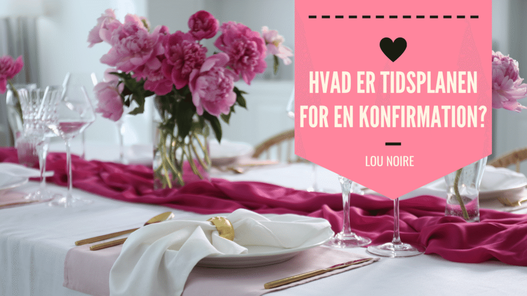 Hvad er tidsplanen for en konfirmation? - Lou Noire