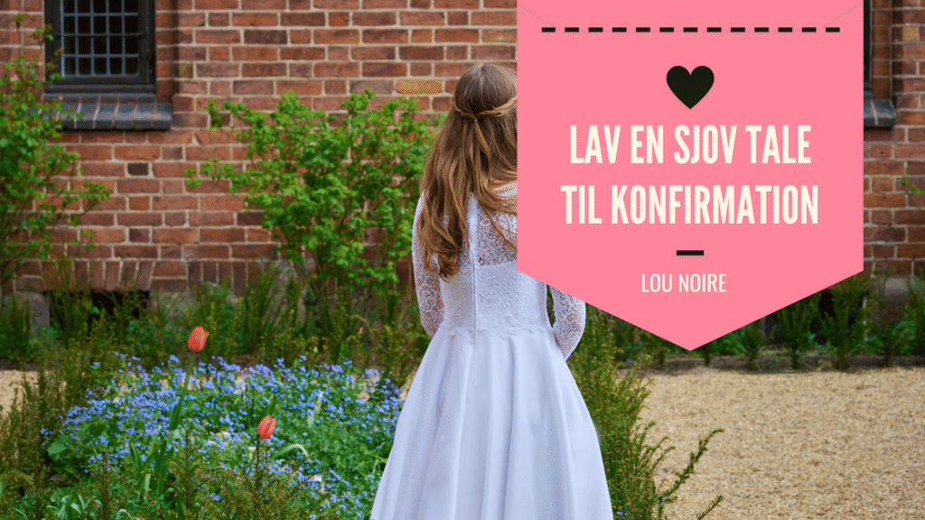 Hvordan laver man en sjov konfirmationstale? - Lou Noire