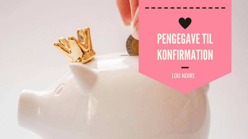 Pengegave til konfirmation - masser af sjove ideer