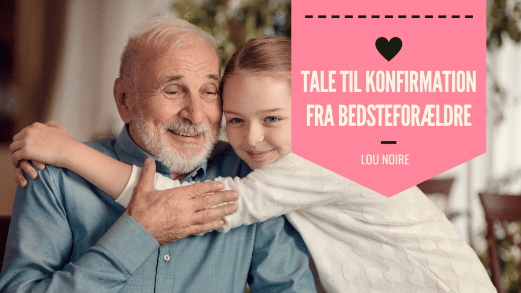 Tale til konfirmation fra bedsteforældre - Lou Noire