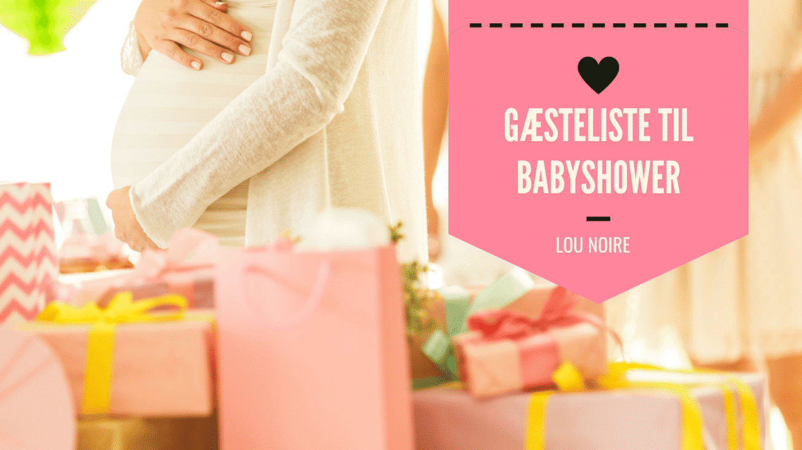 Gæsteliste til babyshower - hvem skal inviteres? - Lou Noire