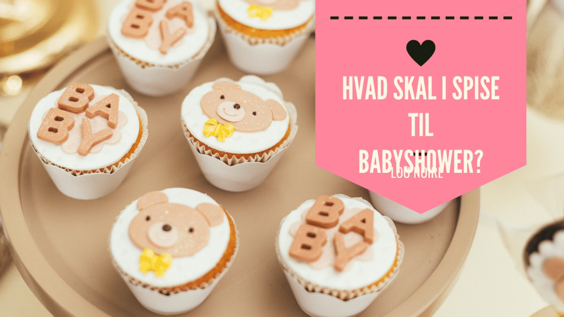 Hvad skal I spise til babyshower? - Lou Noire