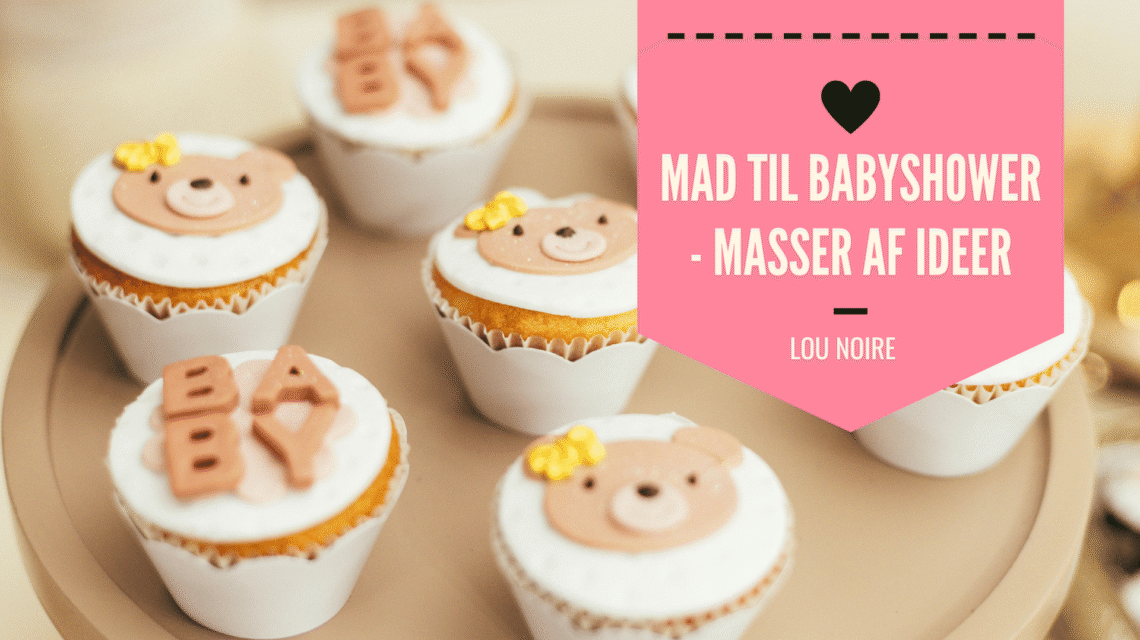 Lou Noire - Hvad skal I spise til babyshower?